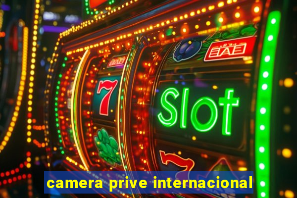 camera prive internacional